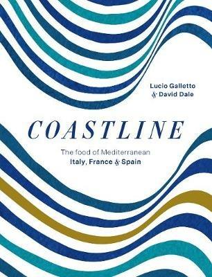 Coastline: The food of Mediterranean Italy, France and Spain - Lucio Galletto,David Dale - cover