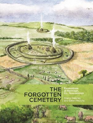 The Forgotten Cemetery: Excavations at Ranelagh, Co. Roscommon - Shane Delaney - cover