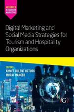 Digital Marketing and Social Media Strategies for Tourism and Hospitality Organizations