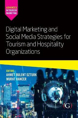 Digital Marketing and Social Media Strategies for Tourism and Hospitality Organizations - Ahmet Ozturk,Murat Hancer - cover