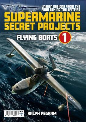 Supermarine Secret Projects Vol. 1 - Flying Boats - Ralph Pegram - cover
