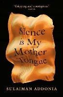 Silence is My Mother Tongue - Sulaiman Addonia - cover