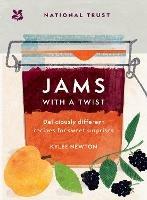 Jams With a Twist: 70 Deliciously Different Jam Recipes to Inspire and Delight - Kylee Newton,National Trust Books - cover