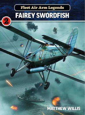 Fleet Air Arm Legends: Fairey Swordfish - Mathew Willis - cover