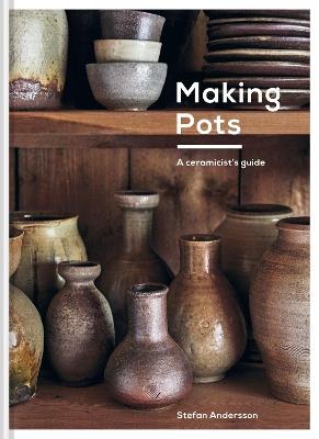 Making Pots: A Ceramicist's Guide - Stefan Andersson - cover