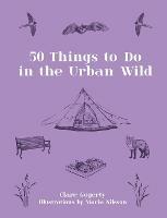 50 Things to Do in the Urban Wild - Clare Gogerty - cover