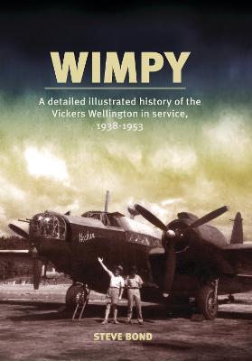 Wimpy: A Detailed Illustrated History of the Vickers Wellington in service, 1938-1953 - Steve Bond - cover