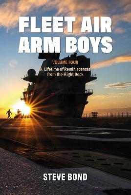 Fleet Air Arm Boys: Volume Four: A Lifetime of Reminiscences from the Flight Deck - Steve Bond - cover