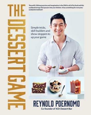 The Dessert Game: Simple tricks, skill-builders and showstoppers to up your game - Reynold Poernomo - cover