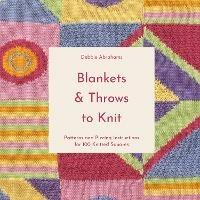 Blankets and Throws To Knit: Patterns and Piecing Instructions for 100 Knitted Squares - Debbie Abrahams - cover
