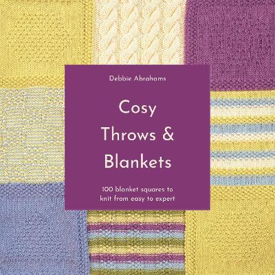 Cosy Throws & Blankets: 100 Blanket Squares to Knit from Easy to Expert - Debbie Abrahams - cover