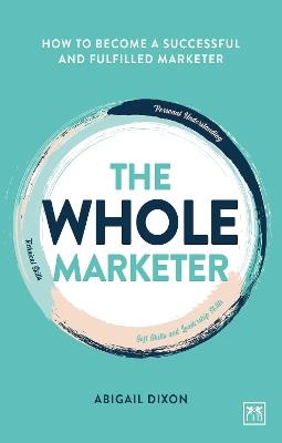 The Whole Marketer: How to become a successful and fulfilled marketer - Abigail Dixon - cover