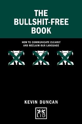 The Bullshit-Free Book: How to communicate clearly and reclaim our language - Kevin Duncan - cover