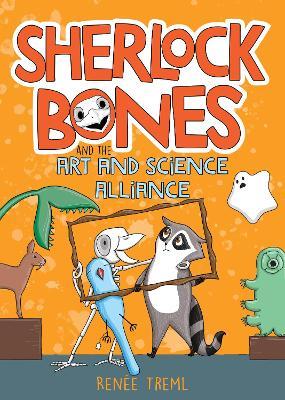 Sherlock Bones and the Art and Science Alliance - Renee Treml - cover