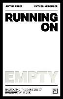 Running on Empty: Navigating the dangers of burnout at work - Amy Bradley,Katherine Semler - cover