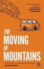 The Moving of Mountains: The Remarkable Story of the Agastya International Foundation