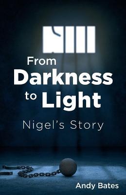 From Darkness to Light: Nigel's Story - Andy Bates - cover