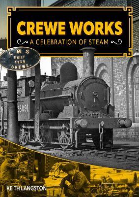 Crewe Works - A Celebration of Steam - Keith Langston - cover