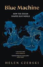 Blue Machine: How the Ocean Shapes Our World