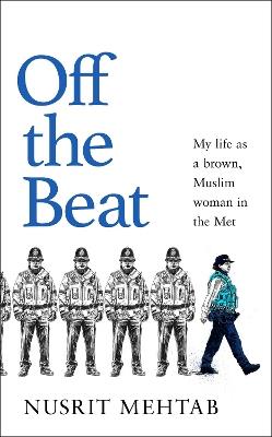 Off The Beat: My life as a brown, Muslim woman in the Met - Nusrit Mehtab - cover