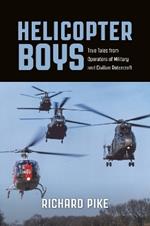 Helicopter Boys: True Tales from Operators of Military and Civilian Rotorcraft