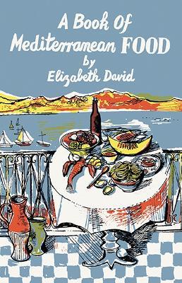 A Book of Mediterranean Food - Elizabeth David - cover