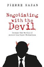 Negotiating with the Devil: Inside the World of Armed Conflict Mediation