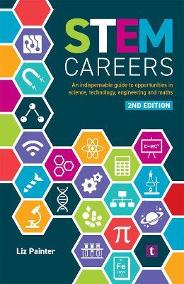 STEM Careers: An Indispensable Guide to Opportunities in Science, Technology, Engineering and Maths - Liz Painter - cover