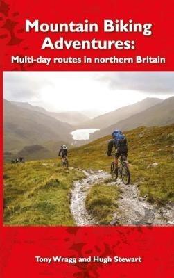 Mountain Biking Adventures: Multi-day routes in Northern Britain - Tony Wragg,Hugh Stewart - cover