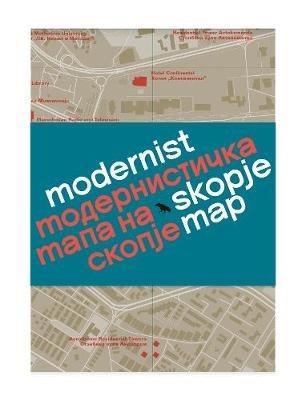 Modernist Skopje Map: Guide to Modernist and Brutalist architecture in Skopje - in English and Macedonian; ????????????? ???? ?? ?????? - cover