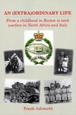 AN (EXTRA)ORDINARY LIFE: From a childhood in Royton to tank warfare in North Africa and Italy