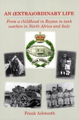 AN (EXTRA)ORDINARY LIFE: From a childhood in Royton to tank warfare in North Africa and Italy - Frank Ashworth - cover