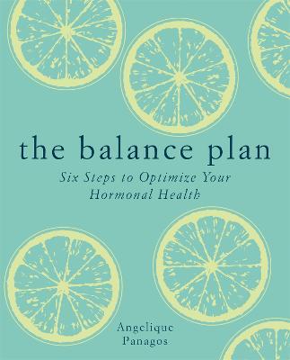 The Balance Plan: Six Steps to Optimize Your Hormonal Health - Angelique Panagos - cover