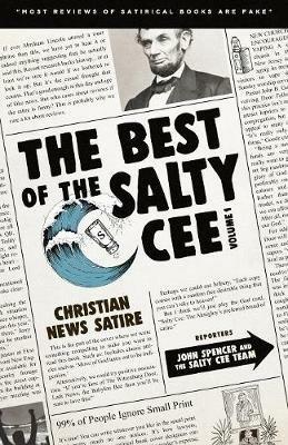 The Best of the Salty Cee Volume 1: Christian News Satire - John Spencer,Nick Angelis,The Salty Cee - cover