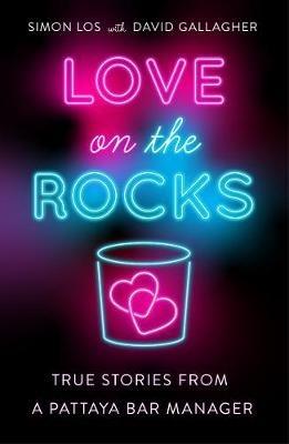 Love on the Rocks: True stories from a Pattaya bar manager - Simon Los,David Gallagher - cover