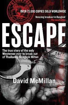 Escape: The true story of the only Westerner ever to break out of Thailand's Bangkok Hilton - David McMillan - cover