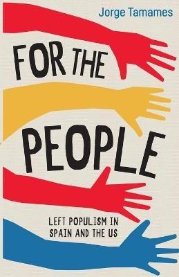 For the People: Left Populism in Spain and the US - Jorge Tamames - cover