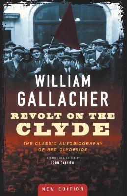Revolt on the Clyde: The Classic Autobiography of Red Clydeside - William Gallacher - cover