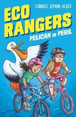 Eco Rangers: Pelican in Peril - Candice Lemon-Scott - cover