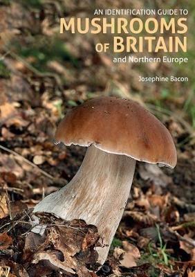 An Identification Guide to Mushrooms of Britain and Northern Europe (2nd edition) - Josephine Bacon - cover