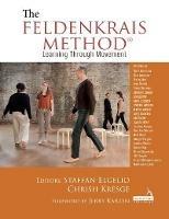 The Feldenkrais Method: Learning Through Movement - Staffan Elgelid,Chrish Kresge - cover