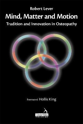 Mind, Matter and Motion: Tradition and Innovation in Osteopathy - Robert Lever - cover