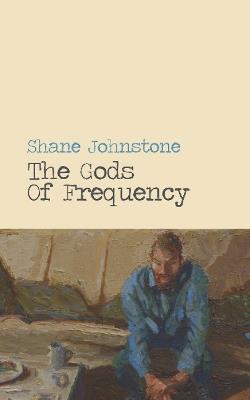The Gods of Frequency - Shane Johnstone - cover