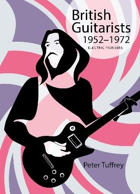 British Guitarists 1952-1972: Electric Pioneers - Peter Tuffrey - cover