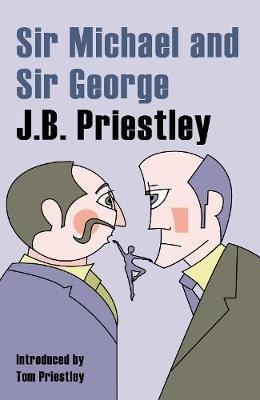 Sir Michael and Sir George: A Tale of Comsa and Discus and The New Elizabethans - JB Prietley - cover