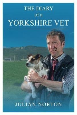 The Diary Of A Yorkshire Vet - Julian Norton - cover