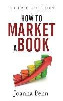 How To Market A Book: Third Edition - Joanna Penn - cover