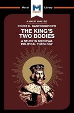 An Analysis of Ernst H. Kantorwicz's The King's Two Bodies: A Study in Medieval Political Theology