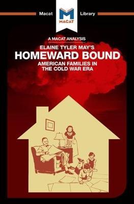 An Analysis of Elaine Tyler May's Homeward Bound: American Families in the Cold War Era - Jarrod Homer - cover