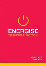 Energise: The Secrets Of Motivation